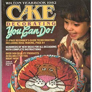 Wilton Yearbook Cake Decorating You Can Do! - 1982